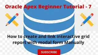 Oracle Apex Beginner tutorial - 7 (How to create and link interactive grid report with modal form)