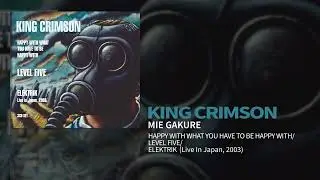 King Crimson - Mie Gakure (Happy.../Level Five/EleKtriK)