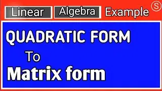 Quadratic form to matrix form | Example