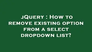 jQuery : How to remove existing  option  from a  select  dropdown list?