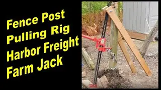 Fence Post Pulling Rig with a Harbor Freight Farm Jack