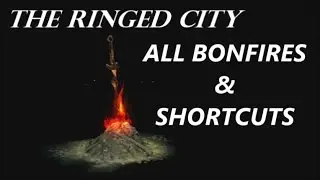 Dark Souls 3 - The Ringed City DLC - All Bonfire & Shortcut Locations