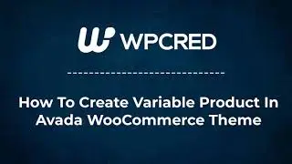 How to Create WooCommerce Variable Product Using Avada WooCommerce Theme