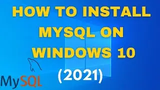 MySQL Installation(2021)|How to Install MySQL on Windows 10