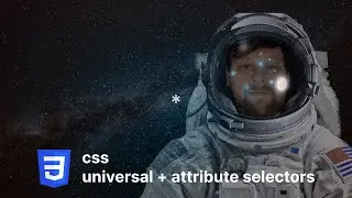 Universal and Attribute Selectors in CSS