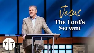 Jesus, the Lords Servant | Pastor Steve Gaines