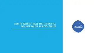 MySQL : How to restore single table from full database backup in MySQL Server