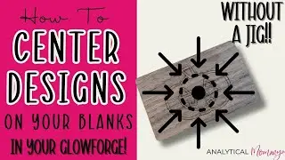 How to Center Your Design on a Blank Without a Jig (Glowforge Tutorial!)