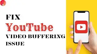 How To Fix YouTube Video Buffering Issue