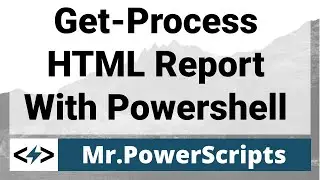 Powershell Get-Process To HTML Report