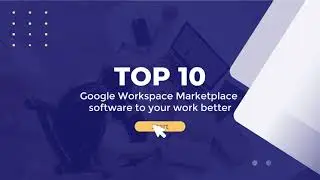 Top 10 apps - How to work better inside Google Workspace