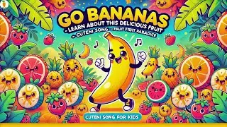 Go Bananas - Learn About This Delicious Fruit song | Cuteni Song For Kids - Fruit Paradise #songs