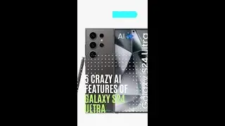 5 Crazy AI Features of Galaxy S24 Ultra 