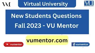 Important Video For New Students | Most Asked Question By New Students Fall 2023 Q/A  | VU Mentor
