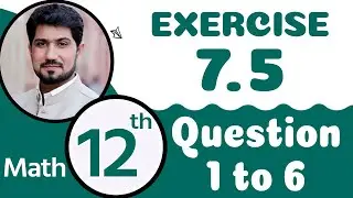 FSc Math Part 2 Chapter 7 | Exercise 7.5 Question 1,2,3,4,5,6 | 12th Class Math Chapter 7