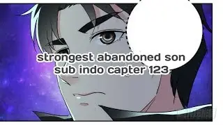 Strongest abandoned son sub indo capter 123