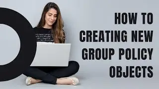 how to create New Group Policy Objects ?