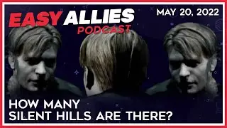 How Many Silent Hills Are There? - Easy Allies Podcast - May 20, 2022