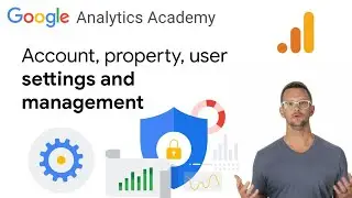 1.7 Manage user roles, data settings, and more in Google Analytics 4 Analytics Academy on Skillshop