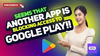 Fix It Seems that another app is blocking access to Google Play  2024 [New Method]