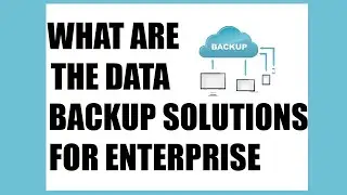 What are the data backup solutions for enterprise - Data Backup Solutions for Enterprise