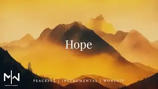 Hope | Soaking Worship Music Into Heavenly Sounds // Instrumental Soaking Worship