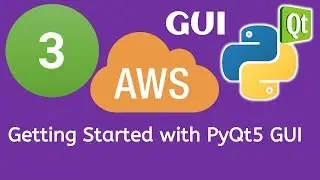 3 PyQt5 Python GUI and AWS Boto3 Tutorial- Getting Started with PyQt5 GUI