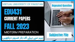 Edu431 Current Papers 2023 || Midterm Preparation Fall 2023 || Repeated Questions✅