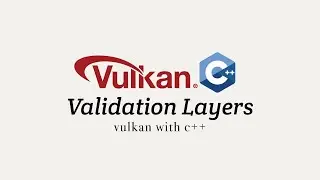 Vulkan with C++, Stage 3: Validation Layers