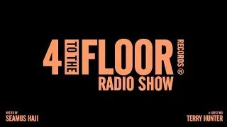 4 To The Floor Radio Show Ep 55 Presented by Seamus Haji + Terry Hunter Guest Mix