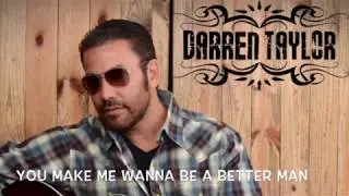 You Make Me Wanna Be A Better Man - Darren Taylor Original