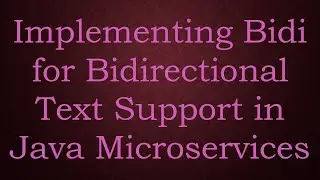 Implementing Bidi for Bidirectional Text Support in Java Microservices