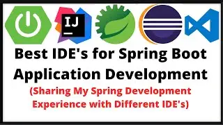 Best IDE's for Java Spring Boot Application | Sharing My Spring Experience with Different IDE's