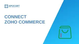 How to Connect Zoho Commerce easily? I API2Cart