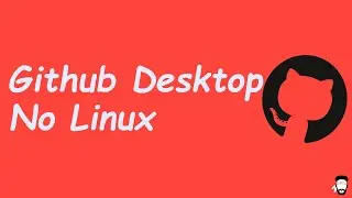 Instalando Github Desktop No Linux