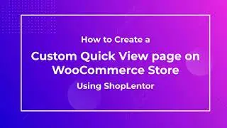 How to Create Custom Quick View Template on WooCommerce Store Using ShopLentor