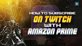 How to Subscribe on Twitch with Amazon Prime 2024 [New Method]