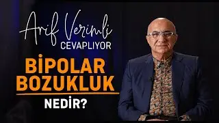 Arif Verimli Cevaplıyor: Bipolar Bozukluk Nedir?