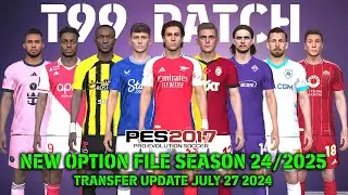 PES 2017 NEW T99 PATCH OPTION FILE SEASON 2024/2025 | JULY 27 UPDATE