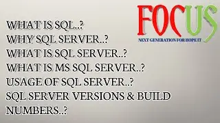 #FOCUS IT WHAT IS SQL.? WHY SQL SERVER.? WHAT IS SQL SERVER.? SQL SERVER VERSIONS & BUILD NUMBERS..?