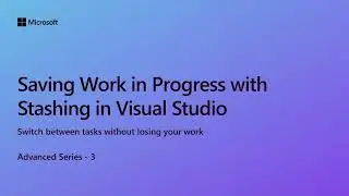 Saving Work in Progress with Stashing in Visual Studio [Ep 3] | Advanced Series