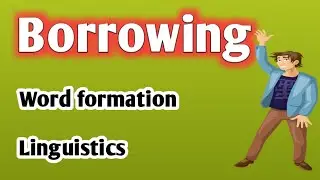 What is borrowing | Word formation | Borrowing in linguistics | Borrowing in words formation |