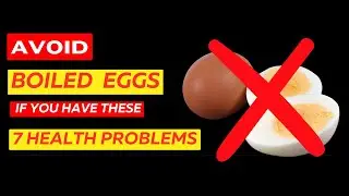 Avoid BOILED EGGS If You Have These 7 Health Problems ! WARNING