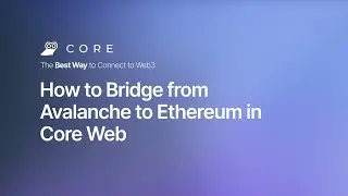 How to Bridge from Avalanche to Ethereum in Core Web