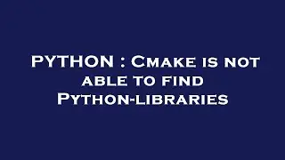 PYTHON : Cmake is not able to find Python-libraries