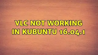 Ubuntu: VLC Not Working in Kubuntu 16.04.1