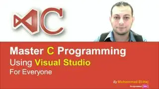 The Complete C Programming Tutorial using Visual Studio