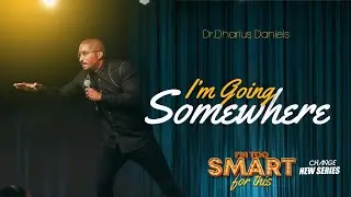 I'm Going Somewhere // I'm Too Smart For This Part. 4 // Dr. Dharius Daniels