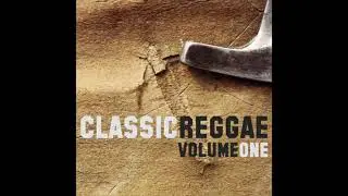 Classic Reggae Volume One (Full Album)