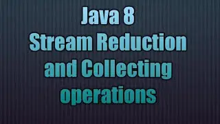 Java 8 Stream Reduction and Collecting operations | Streams in Java 8: Reduce vs. Collect